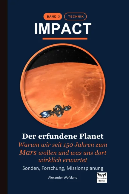 Der erfundene Planet: Warum wir seit 150 Jahren zum Mars wollen und was uns dort wirklich erwartet
