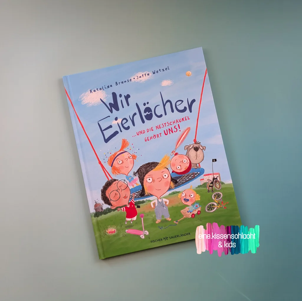 Wir Eierlöcher …und die Nestschaukel gehört uns! (Katalina Brause)