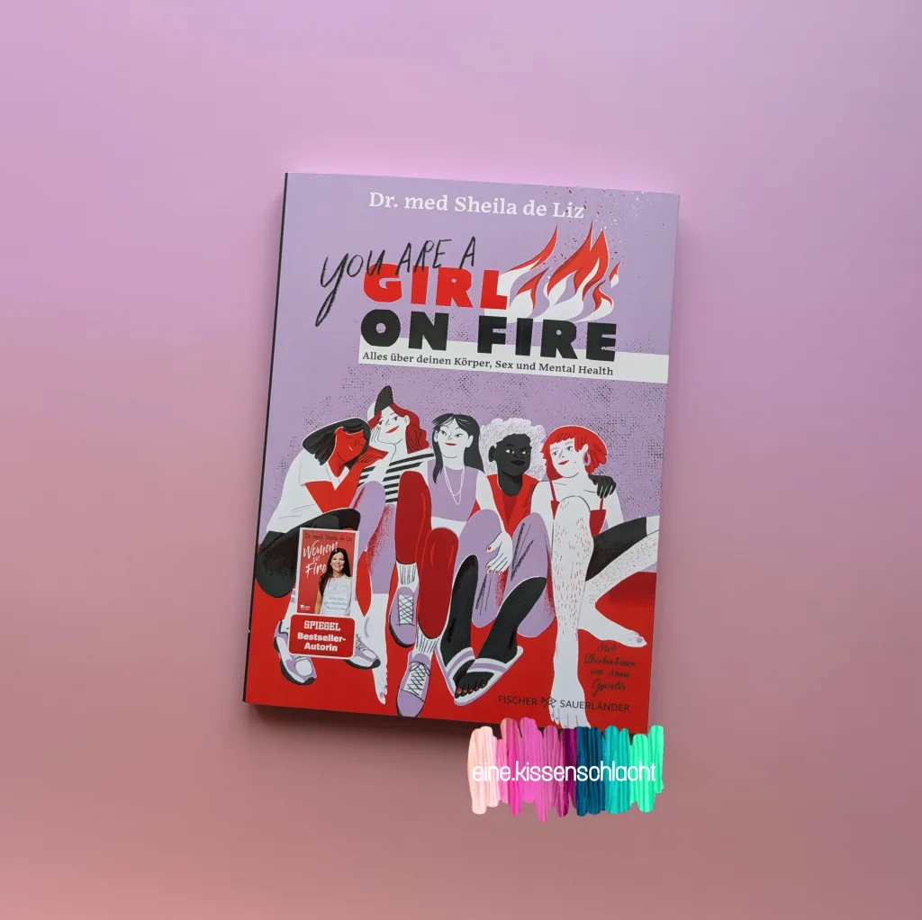 You are a girl on fire - Alles über deinen Körper, Sex und Mental Health (Dr. med Sheila de Liz)
