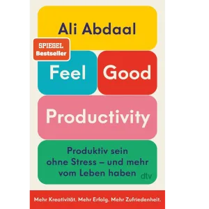 Mehr über den Artikel erfahren Feel-Good Productivity: How to Do More of What Matters to You (Ali Abdaal)