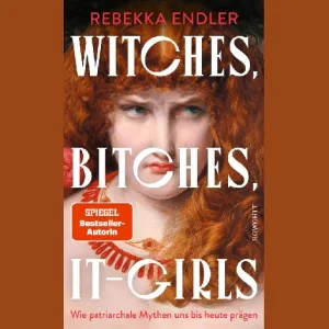 Mehr über den Artikel erfahren Witches, Bitches, It-Girls (Rebekka Endler)