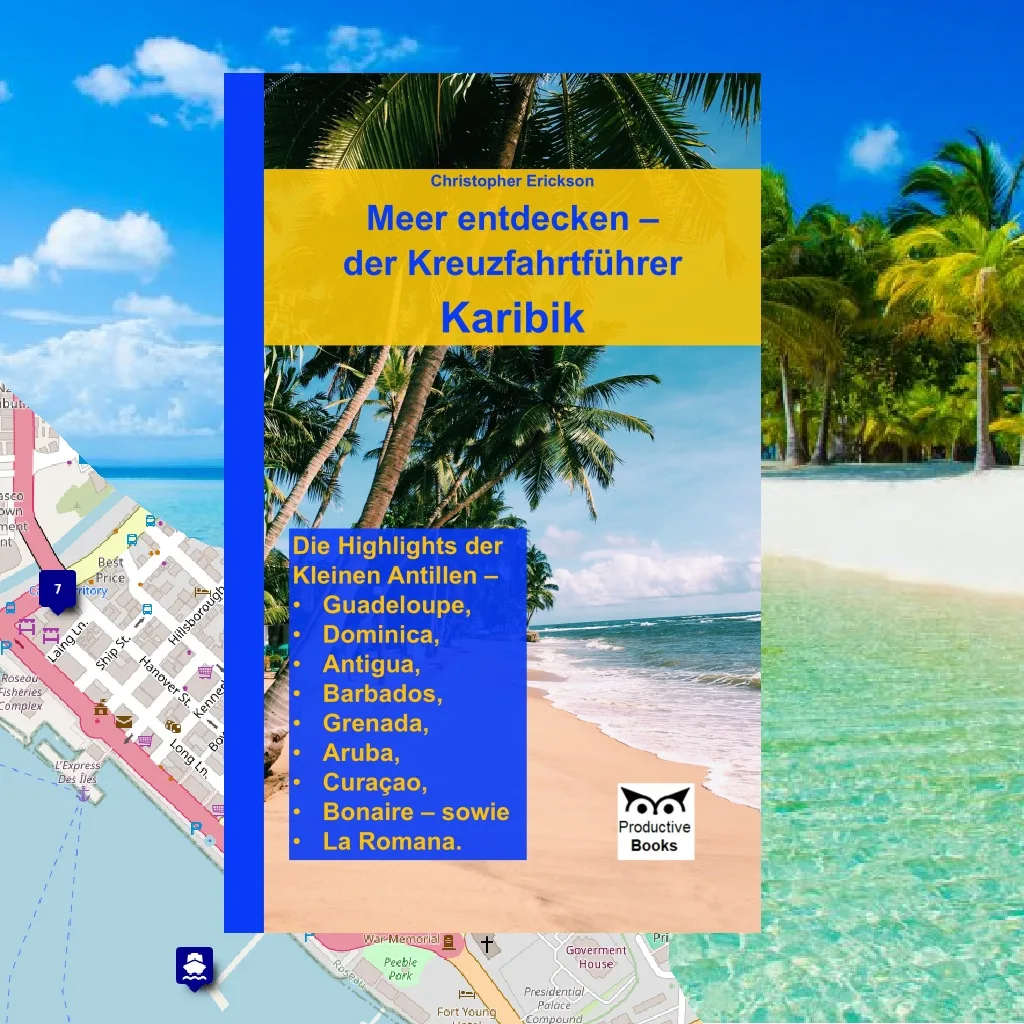 Du betrachtest gerade Meer entdecken – der Kreuzfahrtführer Karibik: Die Highlights der Kleinen Antillen – Antigua, Guadeloupe, Dominica, Barbados, Grenada, Aruba, Curaçao, Bonaire – sowie La Romana.