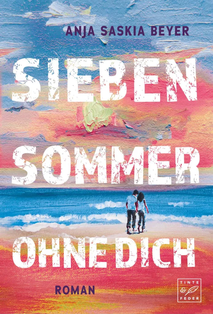 Sieben Sommer ohne dich - Anja Saskia Beyer