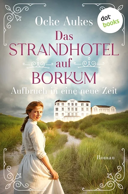 Das Strandhotel auf Borkum - Aufbruch in eine neue Zeit (Ocke Aukes)