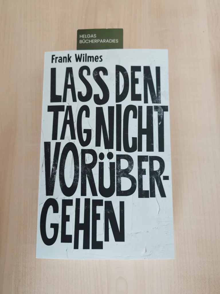 Lass den Tag nicht vorüber gehen (Frank Wilmes)