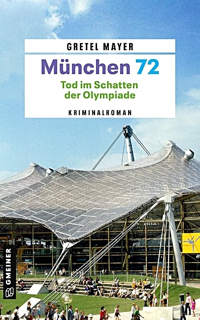 München 72 – Tod im Schatten der Olympiade (Gretel Mayer)